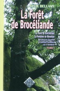 La forêt de Brocéliande : la forêt de Bréchéliant, la fontaine de Bérenton : quelques lieux d'alentour, les principaux personnages qui s'y rapportent. Vol. 1