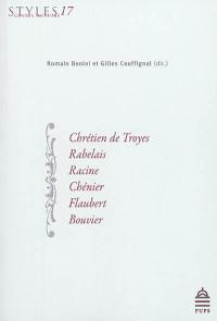 Styles, genres, auteurs. Vol. 17. Chrétien de Troyes, Rabelais, Racine, Chénier, Flaubert, Bouvier