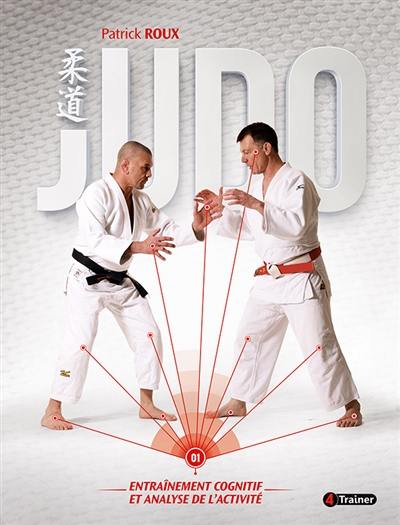 Judo. Vol. 1. Entraînement cognitif et analyse de l'activité
