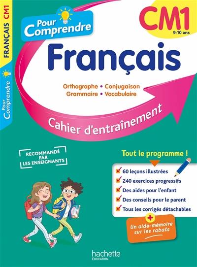 Pour comprendre, français CM1, 9-10 ans : orthographe, conjugaison, grammaire, vocabulaire : cahier d'entraînement