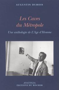 Les caves du Métropole : une anthologie de l'Age d'homme. 