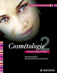Esthétique cosmétique. Vol. 2. Cosmétologie CAP, BP, BTS esthétique cosmétique