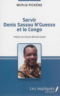 Servir Denis Sassou N'Guesso et le Congo : récit d'un parcours inachevé