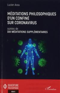Méditations philosophiques d'un confiné sur coronavirus : suivies de dix méditations supplémentaires