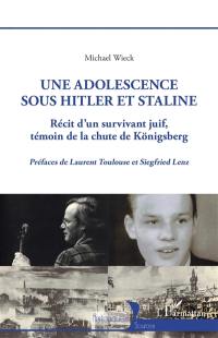 Une adolescence sous Hitler et Staline : récit d'un survivant juif, témoin de la chute de Königsberg