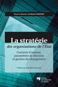 La stratégie des organisations de l'État : contexte d'analyse, paramètres de décision et gestion du changement