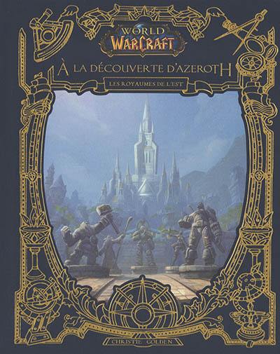 World of Warcraft. A la découverte d'Azeroth. Les royaumes de l'Est