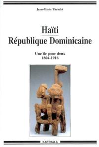 Haïti, République dominicaine : une île pour deux, 1804-1916