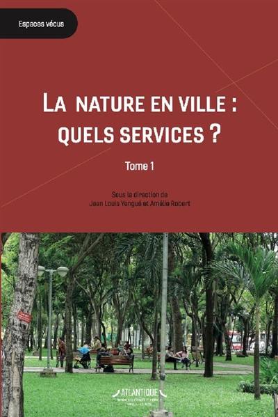 La nature en ville : quels services ?. Vol. 1. L'espace vert, le citadin et le gestionnaire