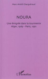 Noura : une émigrée dans la tourmente : Alger 1969, Paris 1991