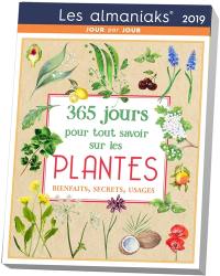 365 jours pour tout savoir sur les plantes : bienfaits, secrets, usages : 2019