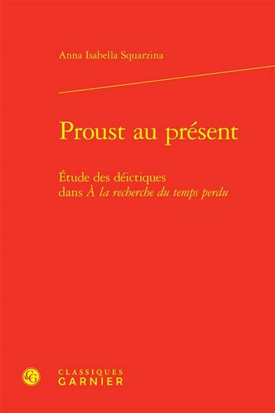 Proust au présent : étude des déictiques dans A la recherche du temps perdu