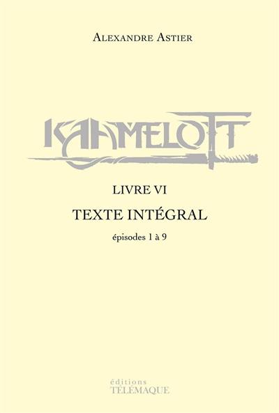 Kaamelott : texte intégral. Livre VI : épisodes 1 à 9