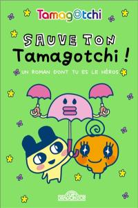 Sauve ton tamagotchi ! : un roman dont tu es le héros
