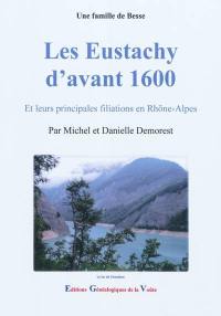 Les Eustachy d'avant 1600 : et leurs principales filiations en Rhône-Alpes : une famille de Besse