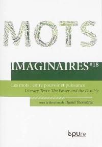 Imaginaires, n° 18. Les mots : entre pouvoir et puissance. Literary texts : the power and the possible