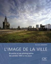 L'image de la ville : Bruxelles et ses photographes des années 1850 à nos jours