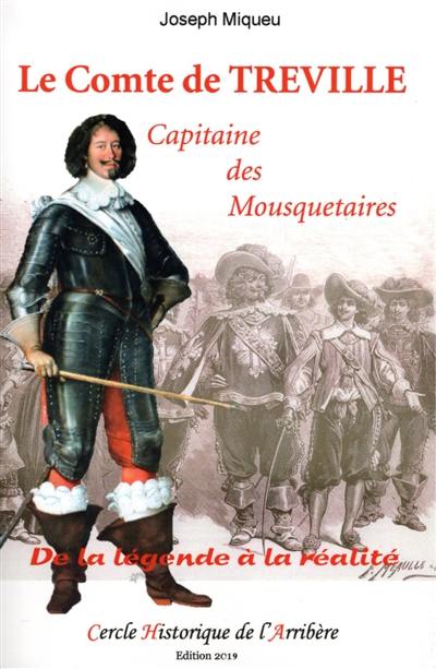 Le comte de Tréville : capitaine des mousquetaires : de la légende à la réalité