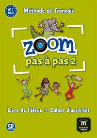 Zoom pas à pas 2 : méthode de français A1.1, A1.2 : livre de l'élève + cahier d'activités