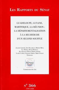 Guadeloupe, Guyane, Martinique, la Réunion : la départementalisation à la recherche d'un second souffle : rapport d'information