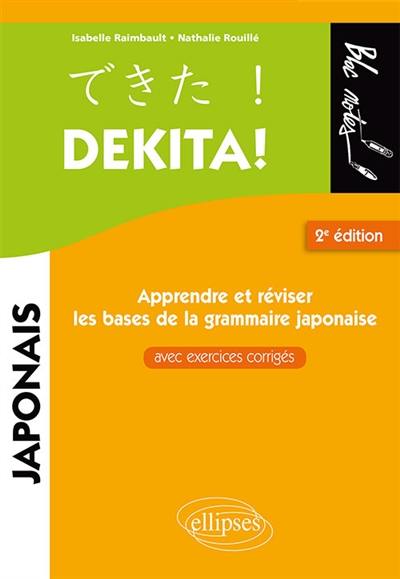 Dekita ! : apprendre et réviser les bases de la grammaire japonaise : avec exercices corrigés