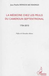La médecine chez les Peuls du Cameroun septentrional : 1754-2013