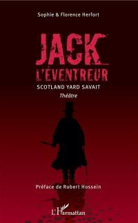 Jack l'Eventreur : Scotland Yard savait : théâtre