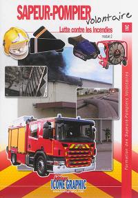 Formation des sapeurs-pompiers volontaires. Sapeur-pompier volontaire, lutte contre les incendies : module 2