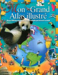 Mon grand atlas illustré : plus de 3.000 illustrations et des activités manuelles pour découvrir le monde