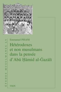 Hétérodoxes et non musulmans dans la pensée d'Abû Hâmid al-Gazâlî