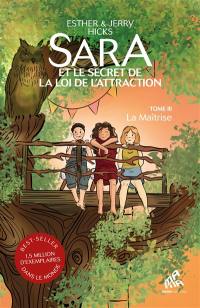 Sara et le secret de la loi de l'attraction. Vol. 3. La maîtrise