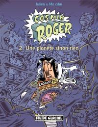 Cosmik Roger. Vol. 2. Une planète sinon rien