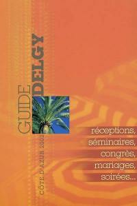 Guide Delgy de la Côte d'Azur 2002 : réceptions, séminaires, banquets, mariages, soirées...