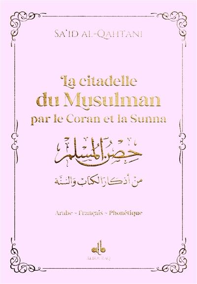 La citadelle du musulman par le Coran et la Sunna : arabe-français-phonétique : couverture rose