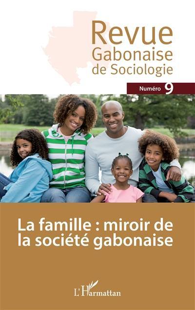 Revue gabonaise de sociologie, n° 9. La famille : miroir de la société gabonaise