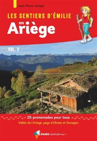 Les sentiers d'Emilie en Ariège. Vol. 2. Vallée de l'Ariège, pays d'Olmes & Donezan : 25 promenades pour tous