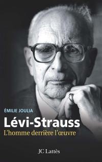 Claude Lévi-Strauss : l'homme derrière l'oeuvre