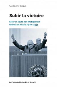 Subir la victoire : essor et chute de l'intelligentsia libérale en Russie (1987-1993)