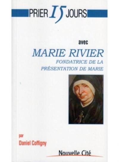 Prier 15 jours avec Marie Rivier : fondatrice de la Présentation de Marie