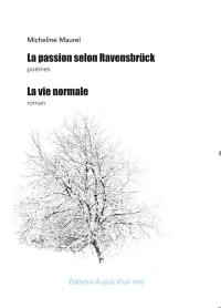 La Passion selon Ravensbrück : poèmes. La vie normale