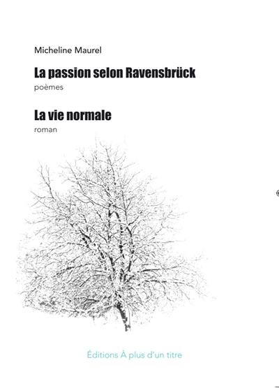 La Passion selon Ravensbrück : poèmes. La vie normale