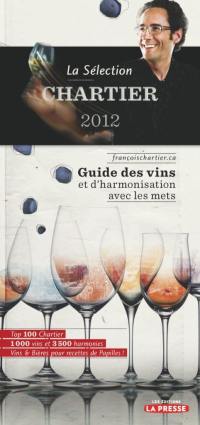 La sélection Chartier 2012 : guide des vins et d'harmonisation avec les mets