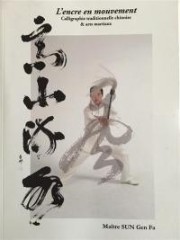 L'encre en mouvement : calligraphie traditionnelle chinoise & arts martiaux
