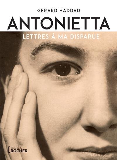 Antonietta : lettres à ma disparue : récit