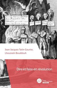 Dire et faire en révolution : de l'autorité de la langue de la liberté aux refus des paroles de mort (1789-1804)