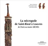La nécropole de Saint-Rieul à Louvres : de Clovis au musée Archéa