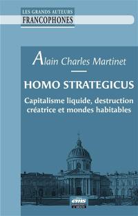 Homo strategicus : capitalisme liquide, destruction créatrice et mondes habitables