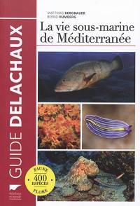 La vie sous-marine de Méditerranée : faune, flore, 400 espèces