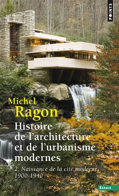 Histoire de l'architecture et de l'urbanisme modernes. Vol. 2. Naissance de la cité moderne : 1900-1940
