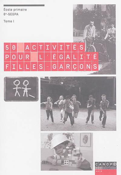 50 activités pour l'égalité filles-garçons : école primaire, 6e-SEGPA. Vol. 1